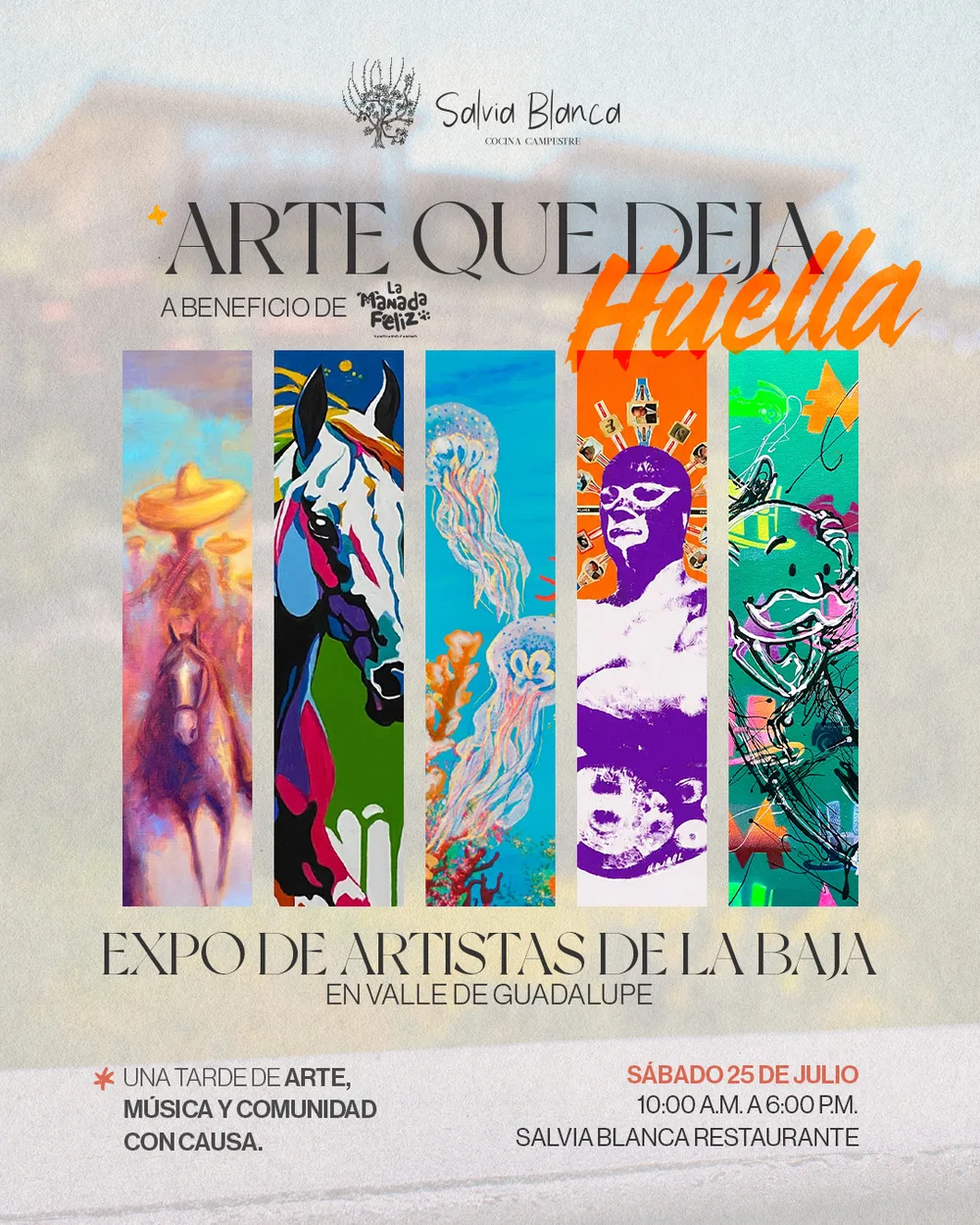 Arte que Deja Huella — expo de artistas de la Baja en Valle de Guadalupe, a beneficio de La Manada Feliz. Sábado 25 de julio, 10:00 a.m. a 6:00 p.m. en Salvia Blanca Restaurante.